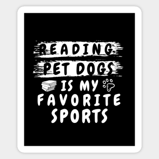 reading and pet dogs is my favorite sport shirt funny pet dog lover and dog owner for men and women, funny dog lover saying quotes and for reading books nerds Sticker